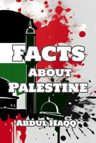 Title: Facts about Palestine, Author: Abdul Haqq