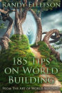 185 Tips on World Building (The Art of World Building, #7)