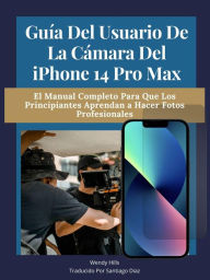 Title: Guía del usuario de la cámara del iPhone 14 Pro Max, Author: Wendy Hills