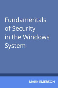 Title: Fundamentals of Security in the Windows System, Author: Mark Emerson