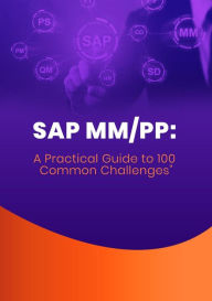 Title: SAP MM/PP: A Practical Guide to 100 Common Challenges, Author: Openshelves