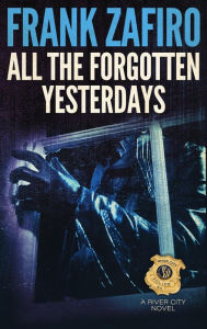 Title: All the Forgotten Yesterdays (River City, #14), Author: Frank Zafiro