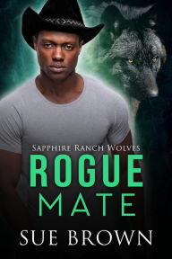 Title: Rogue Mate (Sapphire Ranch Wolves, #3), Author: Sue Brown