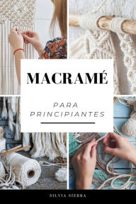 Title: Macramé para principiantes, Author: Silvia Sierra