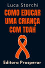 Como Educar Uma Criança Com TDAH (Coleção Vida Equilibrada, #10)