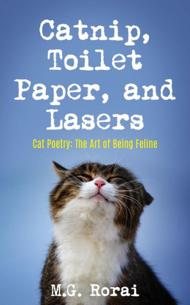 Catnip, Toilet Paper, and Lasers (Cat Poetry: The Art of Being Feline, #1)