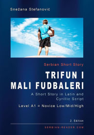 Title: Serbian Short Story Trifun i mali fudbaleri (Serbian Reader), Author: Snezana Stefanovic