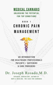Title: Chronic Pain Management (Medical Cannabis: Unlocking the Potential for Top Conditions, #1), Author: Dr. Joseph Rosado