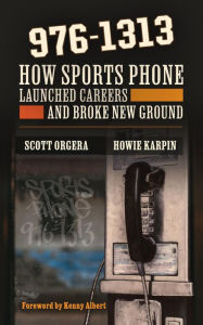 Title: 976-1313: How Sports Phone Launched Careers and Broke New Ground, Author: Scott Orgera