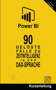 Title: 90 Gelöste Fälle zu Zeitintelligenz in der DAX-Sprache (POWER BI: Gelöste Fälle, #2), Author: Ramón Javier Castro Amador