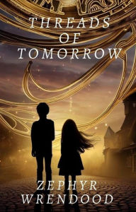 Title: Threads of Tomorrow, Author: Zephyr Wrenwood