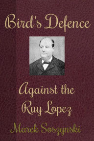 Title: Bird's Defence Against the Ruy Lopez, Author: Marek Soszynski
