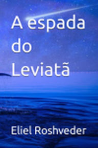 Title: A espada do Leviatã (Instrução para o Apocalipse, #23), Author: Eliel Roshveder