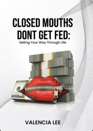 Title: Closed Mouths Don't Get Fed, Author: The Write Genius