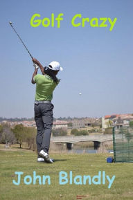 Title: Golf Crazy, Author: John Blandly