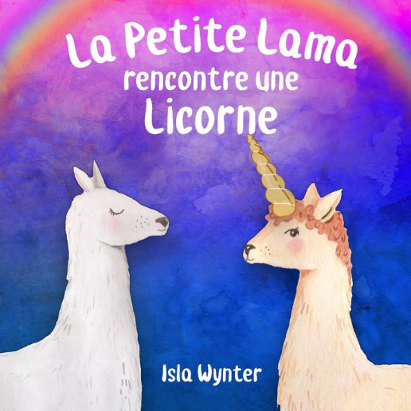 La Petite Lama rencontre une licorne (Les Aventures de la Petite Lama, #1)