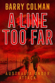 Title: A Line Too Far: Australia Under Attack, Author: Barry Colman