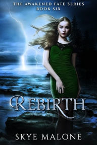 Title: Rebirth (Awakened Fate, #6), Author: Skye Malone