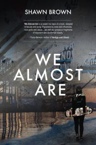 Title: We Almost Are, Author: Shawn Brown