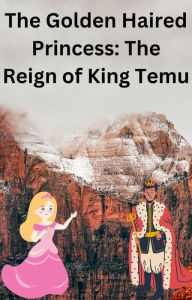 Title: The Golden Haired Princess: The Reign of King Temu, Author: Charles Burgess