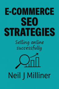 Title: E-commerce SEO Strategies: Selling Online Successfully, Author: Neil J Milliner