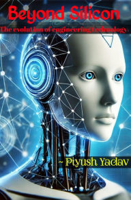 Title: Beyond Silicon, Author: Piyush yadav
