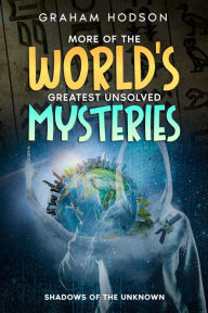 Title: More of the World's Greatest Unsolved Mysteries Shadows of the Unknown, Author: Graham Hodson