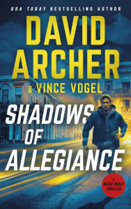 Title: Shadows of Allegiance (Noah Wolf, #23), Author: David Archer