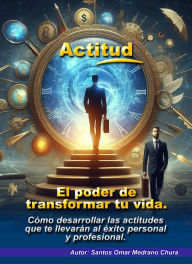 Title: Actitud. El poder de transformar tu vida., Author: Santos Omar Medrano Chura