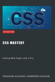 Title: CSS Mastery: Styling Web Pages Like a Pro, Author: Kameron Hussain