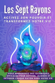 Title: Les sept rayons. Activez son pouvoir et transformez votre vie, Author: Esencia Esotérica
