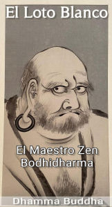 Title: El Loto Blanco: EL Maestro Zen Bodhidharma, Author: Dhamma Buddha
