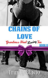 Title: Chains Of Love (Grandmas Need Loving Too, #8), Author: Trinity Blacio