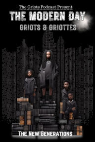 Title: The Modern Day Griots & Griottes: The New Generation, Author: Kofi Piesie