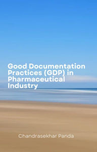 Title: Good Documentation Practices (GDP) in Pharmaceutical Industry, Author: Chandrasekhar Panda