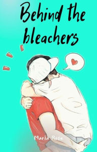 Title: Behind the Bleachers, Author: Maria Rose
