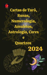 Title: Cartas de Tarô, Runas, Numerologia, Astrologia, Amuletos, Cores e Quartzos 2024, Author: Angeline A. Rubi