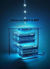 Title: Advanced OSPF & BGP, Author: Ashlan Chidester