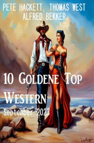Title: 10 Goldene Top Western September 2023, Author: Alfred Bekker