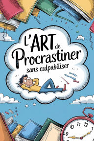 Title: L'art de procrastiner sans culpabiliser, Author: Bernard Gazin