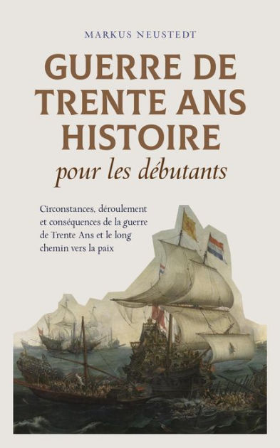 Guerre De Trente Ans Histoire Pour Les Débutants Circonstances ...