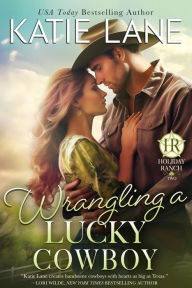 Title: Wrangling a Lucky Cowboy (Holiday Ranch, #2), Author: Katie Lane