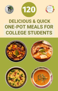 Title: 120 Delicious And Quick One-Pot Meals for College Students, Author: Samuel Walsh