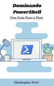 Title: Dominando PowerShell: Una Guía Paso a Paso (La colección de TI), Author: Christopher Ford
