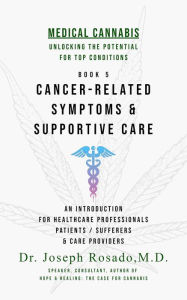 Title: Cancer-Related Symptoms & Supportive Care (Medical Cannabis: Unlocking the Potential for Top Conditions, #5), Author: Dr. Joseph Rosado