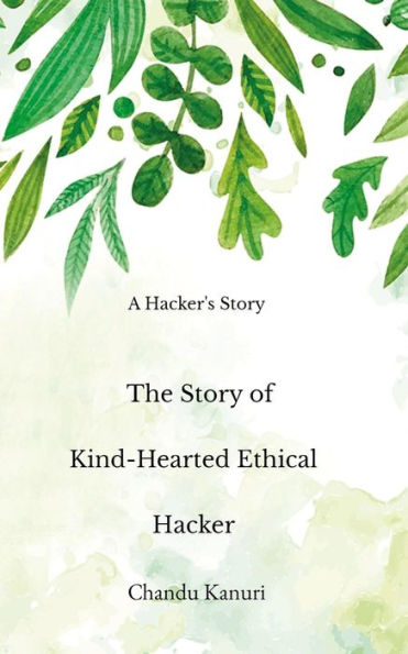 The Story of Kind-Hearted Ethical Hacker (Kind Hearted Ethical Hacker, #1)