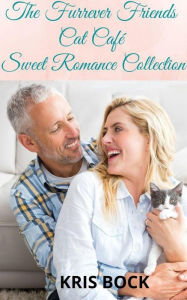 Title: The Furrever Friends Cat Café Sweet Romance Collection (A Furrever Friends Sweet Romance), Author: Kris Bock