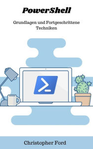 Title: PowerShell: Grundlagen und Fortgeschrittene Techniken (Die IT-Sammlung), Author: Christopher Ford