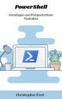 PowerShell: Grundlagen und Fortgeschrittene Techniken (Die IT-Sammlung)