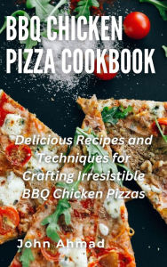 Title: BBQ Chicken Pizza Cookbook, Author: john ahmad